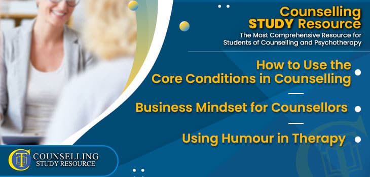 CT Podcast Ep234 featured image - Topics Discussed: How to Use the Core Conditions in Counselling – Business Mindset for Counsellors – Using Humour in Therapy