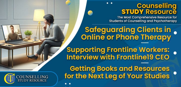 CT-Podcast-Ep303 featured image - Topics Discussed: Safeguarding Clients in Online or Phone Therapy – Supporting Frontline Workers: Interview with Frontline19 CEO – Getting Books and Resources for the Next Leg of Your Studies