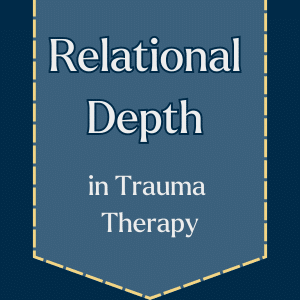 Infographic titled 'Relational Depth in Trauma Therapy.' The image features a dark blue background with a central banner in a lighter blue shade, bordered with dashed lines. This image text says 'Relational Depth in Trauma Therapy'.