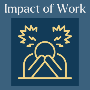 Graphic with title 'Impact of Work' written across the top and a simple graphic of someone with their head in their hands and  stress lines coming off their head. It represents the stress that working with trauma as a counsellor can cause and the toll it can take.