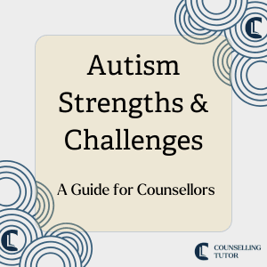 title image with the article title 'Autism Strengths and Challenges A Guide for counsellors' written in a box. The counselling tutor logo is in the bottom right hand corner.