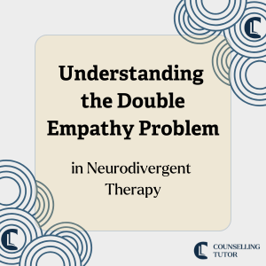 title image with the article title 'Understanding the Double Empathy Problem in Neurodivergent Therapy' written in a box. The counselling tutor logo is in the bottom right hand corner.