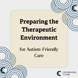 title image with the article title 'Preparing the therapeutic environment for autism-friendly care' written in a box. The counselling tutor logo is in the bottom right hand corner.